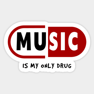 MUSIC IS MY ONLY DRUG Sticker